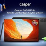Casper PAD H10 ile ara tatil ve bayramda teknoloji keyfi