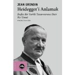 Jean Grondin’den Heidegger Felsefesine Kapsamlı Bir Rehber: “Heidegger’i Anlamak”
