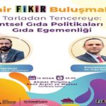 “İzmir FİKİR Buluşmaları”nda gündem gıda olacak
