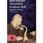 İletişimin tarihini değiştiren dehanın bilinmeyen hikâyesi: “Alexander Graham Bell”