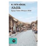 Medeniyetin ahlakla kurduğu bağ: “Ahilik”